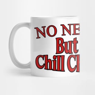 No Netflix But Lets Chill Chill Chill Mug